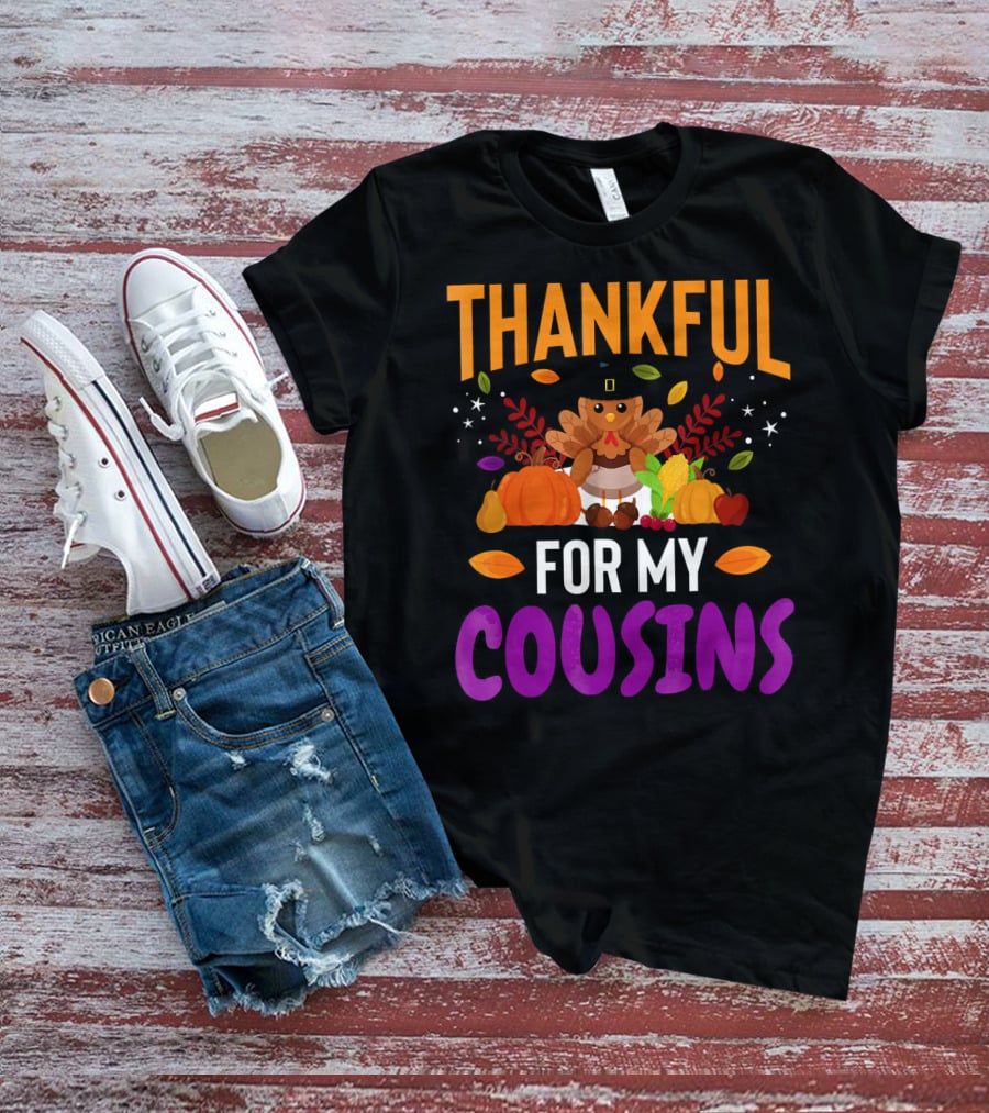 Thankful For My Cousins Thanksgiving Turkey And Harvest Elements T-Shirt