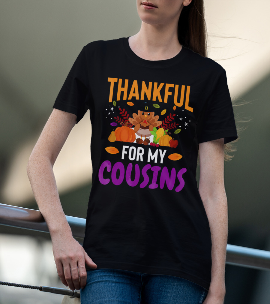 Thankful For My Cousins Thanksgiving Turkey And Harvest Elements T-Shirt