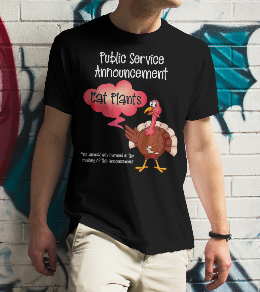 Public Service Announcement Eat Plants No Animal Harmed Funny Thanksgiving Turkey T-Shirt
