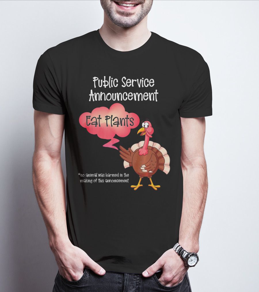 Public Service Announcement Eat Plants No Animal Harmed Funny Thanksgiving Turkey T-Shirt