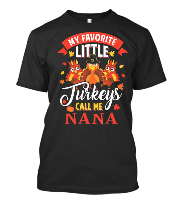 My Favorite Little Turkeys Call ME Nana T-Shirt