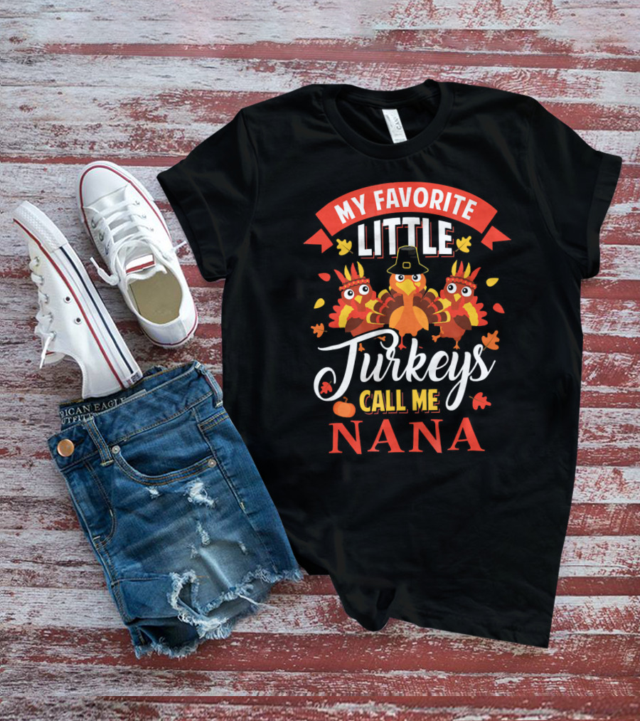 My Favorite Little Turkeys Call ME Nana T-Shirt