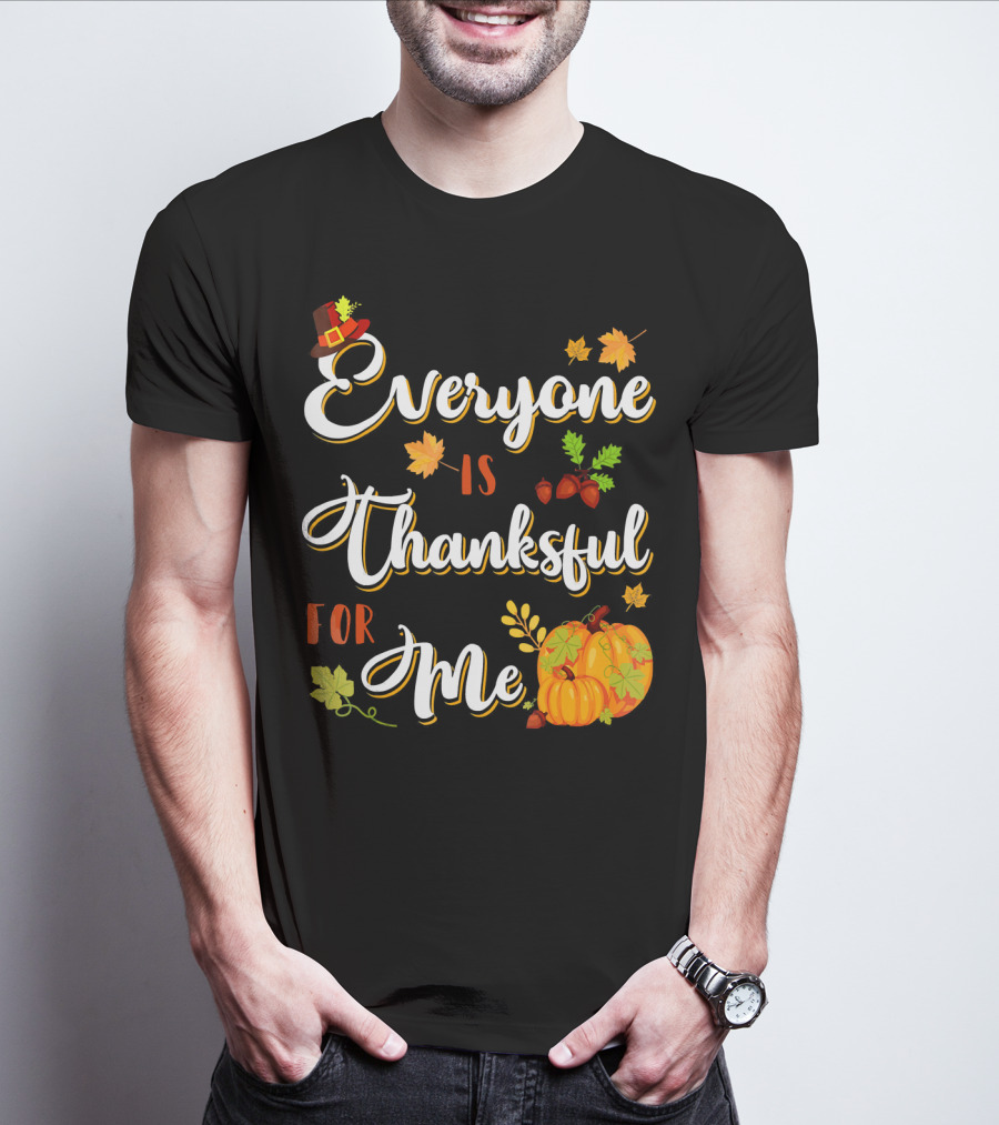Thanksgiving Harvest Pumpkin Leaves Everyone Is Thankful For Me T-Shirt