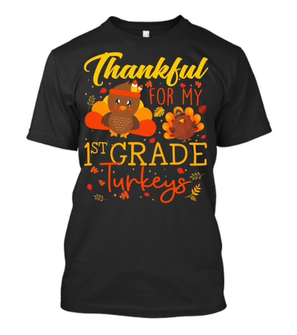 Thankful For My 1st Grade Turkeys Teacher Funny T-Shirt