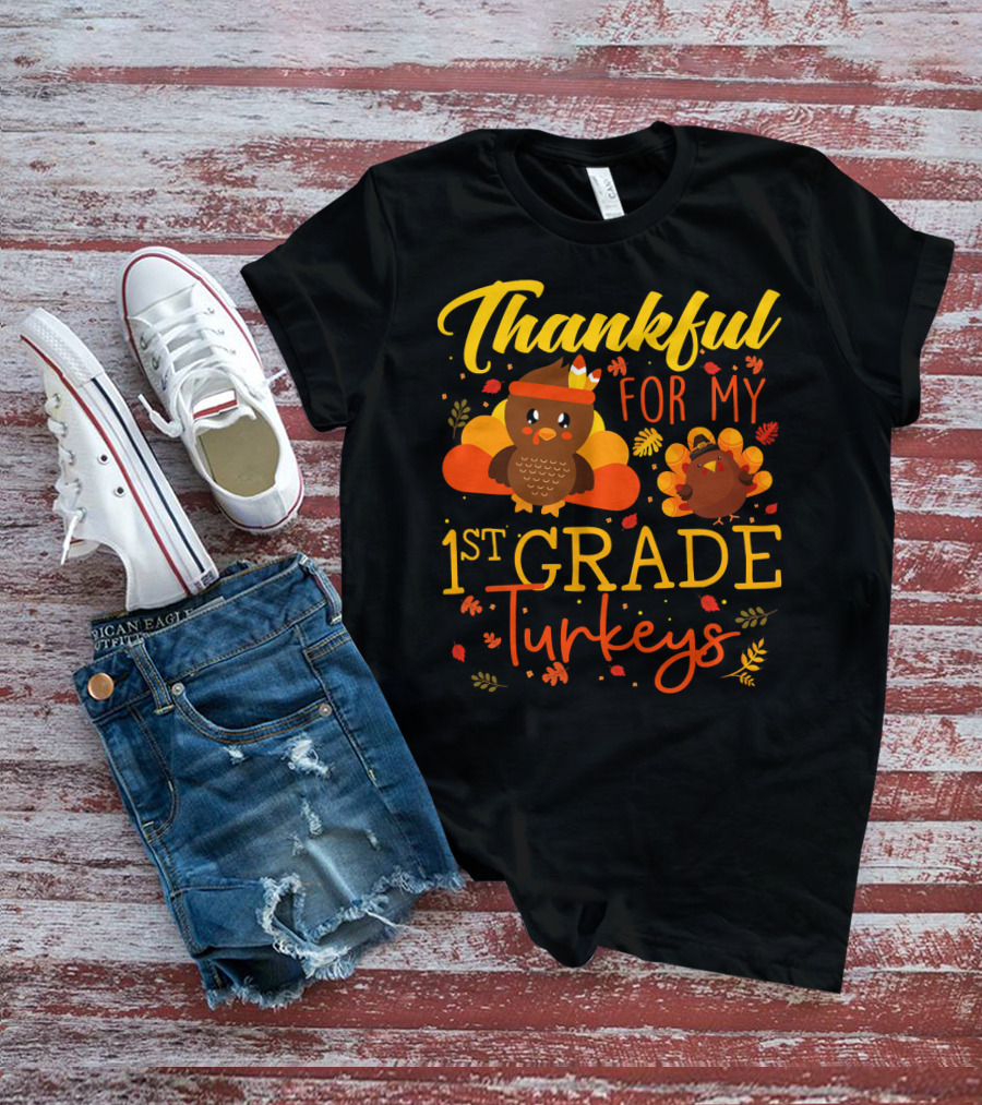 Thankful For My 1st Grade Turkeys Teacher Funny T-Shirt