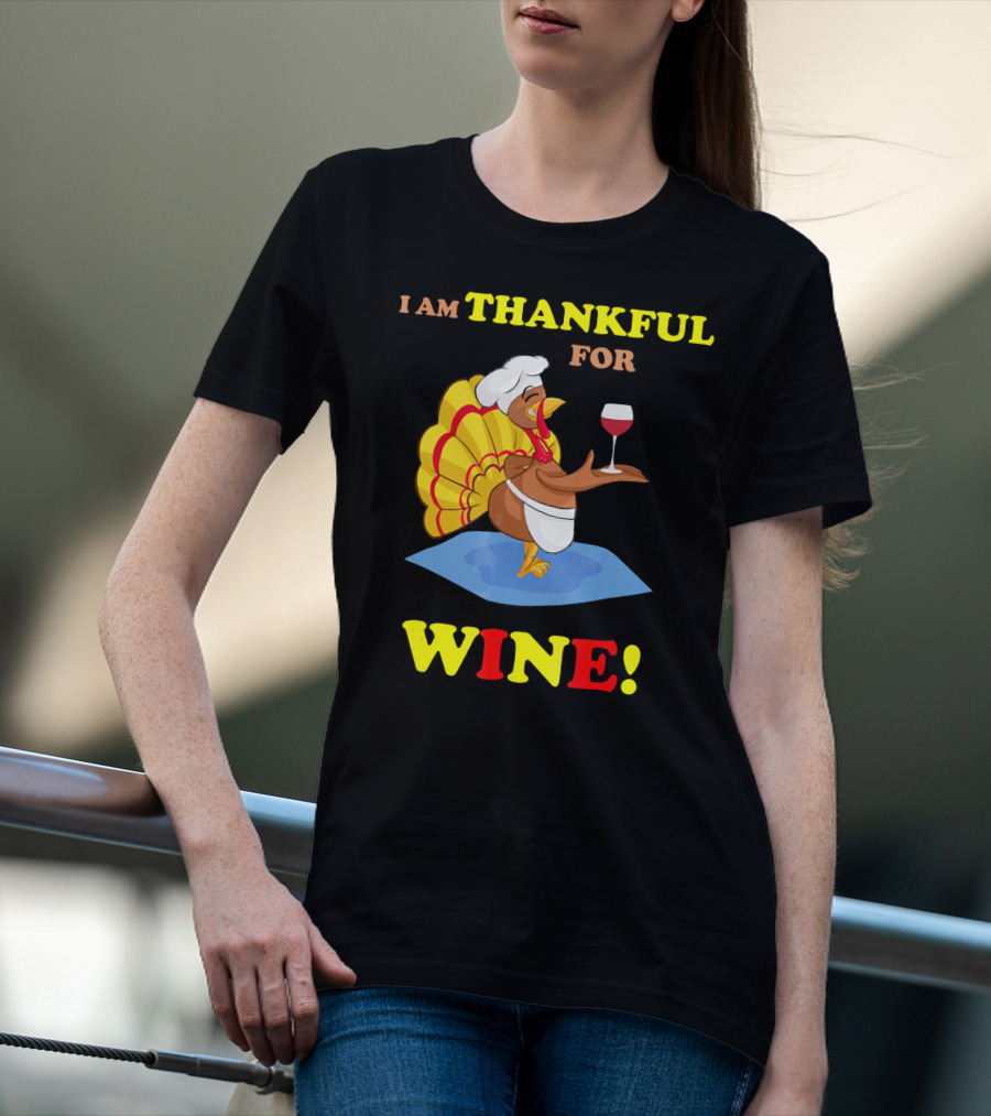 I Am Thankful For Wine Turkey With Chef Hat And Glass T-Shirt