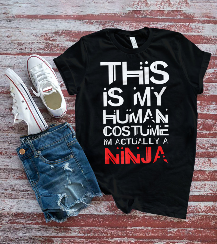 This Is My Human Costume I'm Actually A Ninja T-Shirt