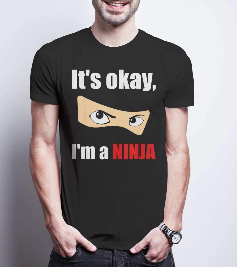 It's Okay I'm A Ninja Eyes Mask Text Humor T-Shirt