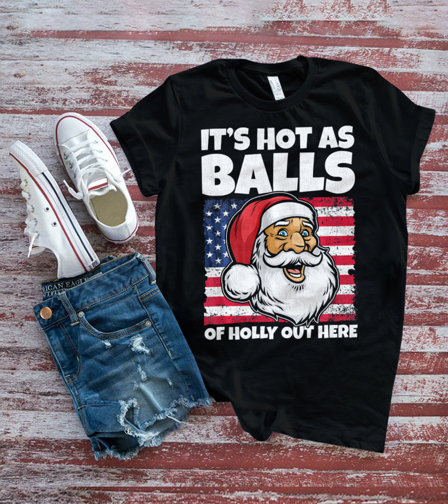 It’s Hot As Balls Santa American Flag Of Holly Out Here T-Shirt
