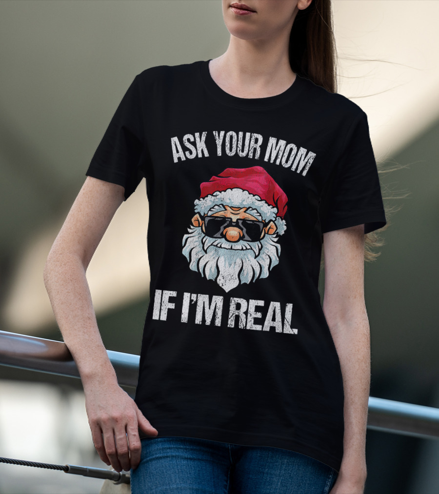 Ask Your Mom If I'm Real Naughty Santa With Sunglasses T-Shirt