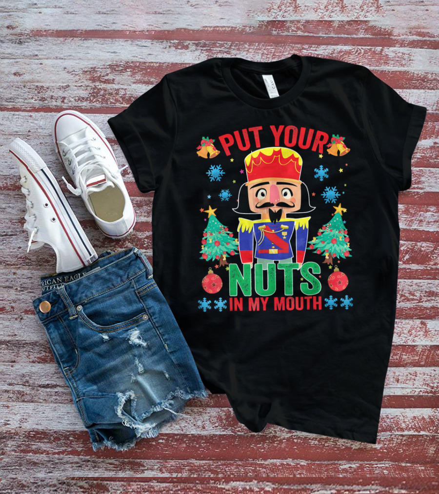 Put Your Nuts In My Mouth Funny Nutcrack Christmas Nutcracker Holiday Humor T-Shirt