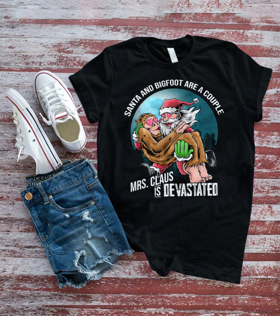 Santa And Bigfoot Are A Couple Mrs. Claus Is Devastated T-Shirt