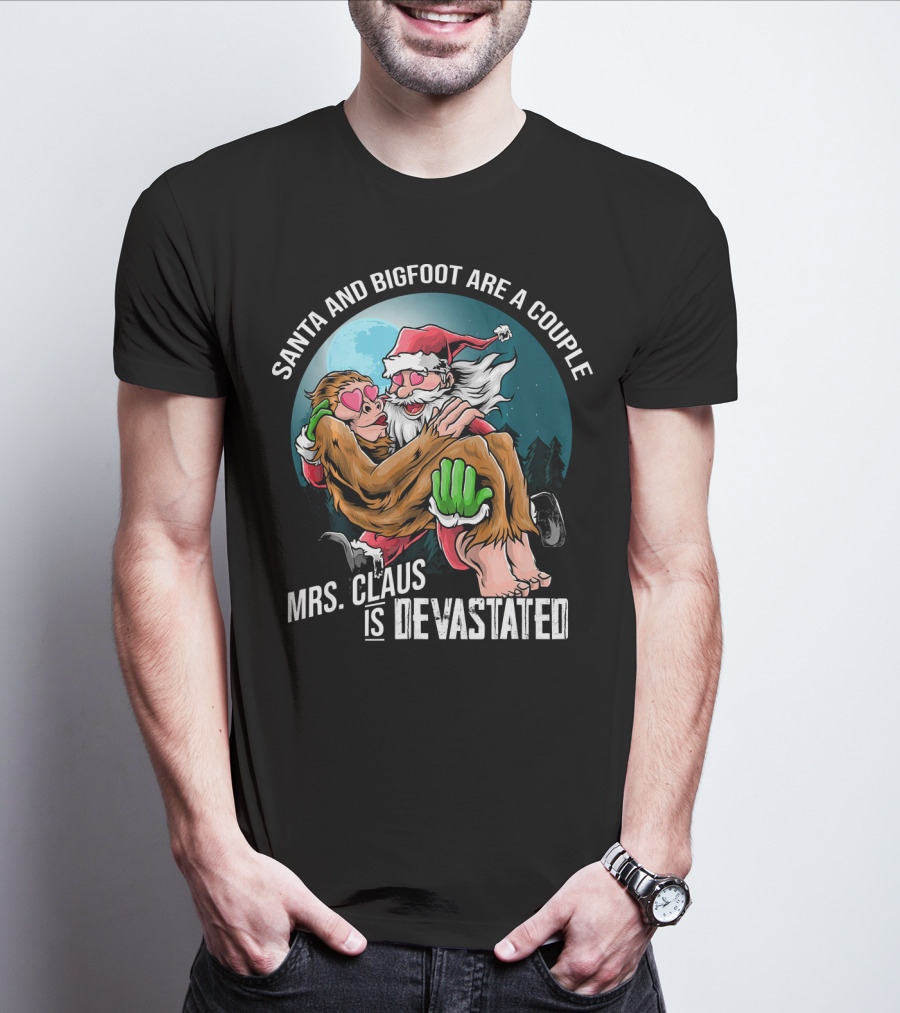 Santa And Bigfoot Are A Couple Mrs. Claus Is Devastated T-Shirt