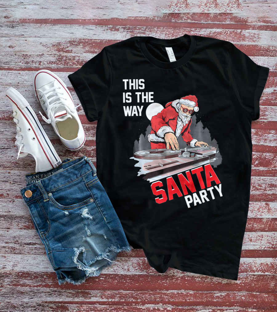 This Is The Way Santa Party DJ Claus T-Shirt