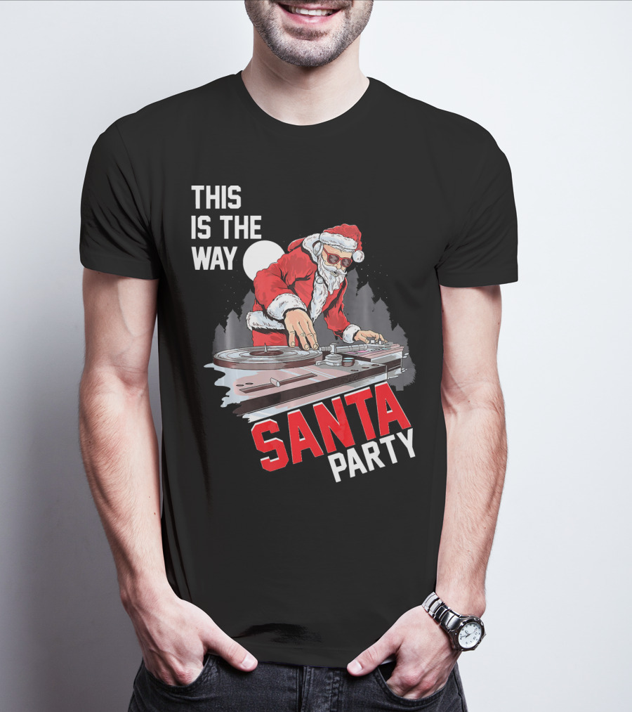 This Is The Way Santa Party DJ Claus T-Shirt