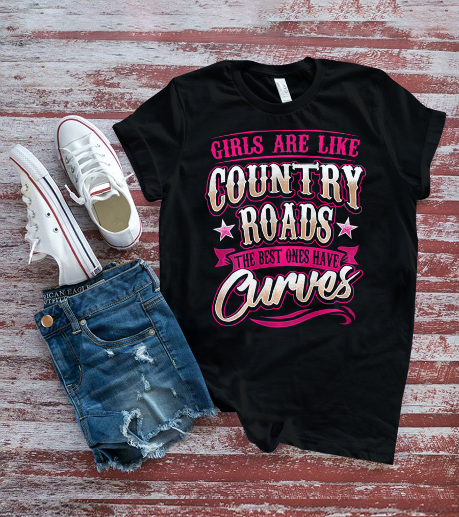 Girls Are Like Country Roads The Best Ones Have Curves T-Shirt