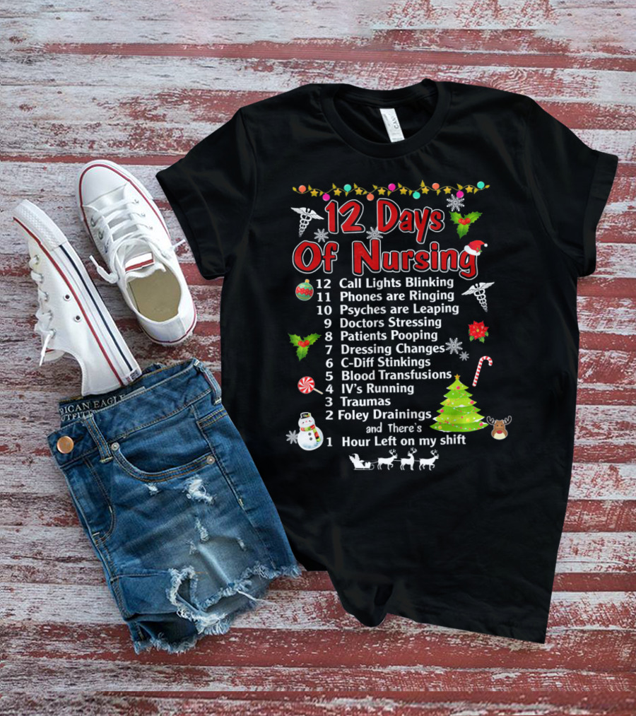 12 Days Of Nursing Call Lights Phones Psyches Doctors Patients Dressing C-Diff Blood IV's Traumas Foley Hour Left T-Shirt
