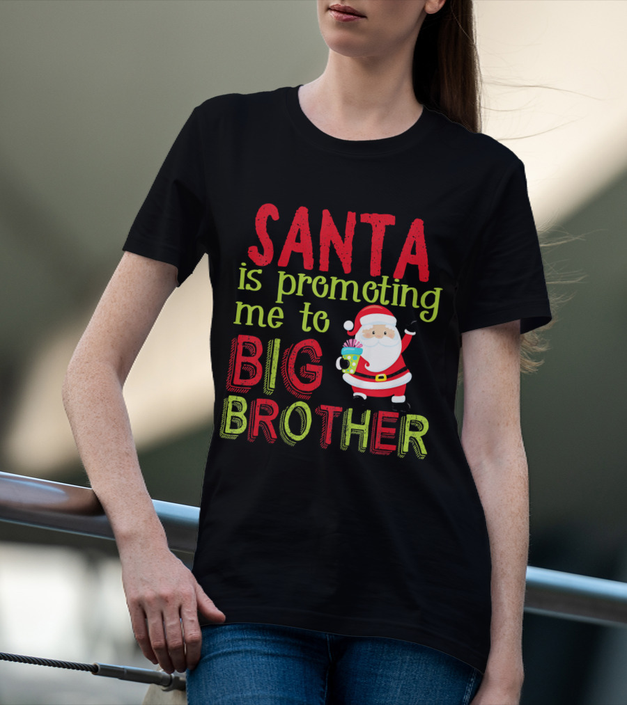 Santa Is Promoting Me To Big Brother Christmas Announcement With Santa Claus T-Shirt