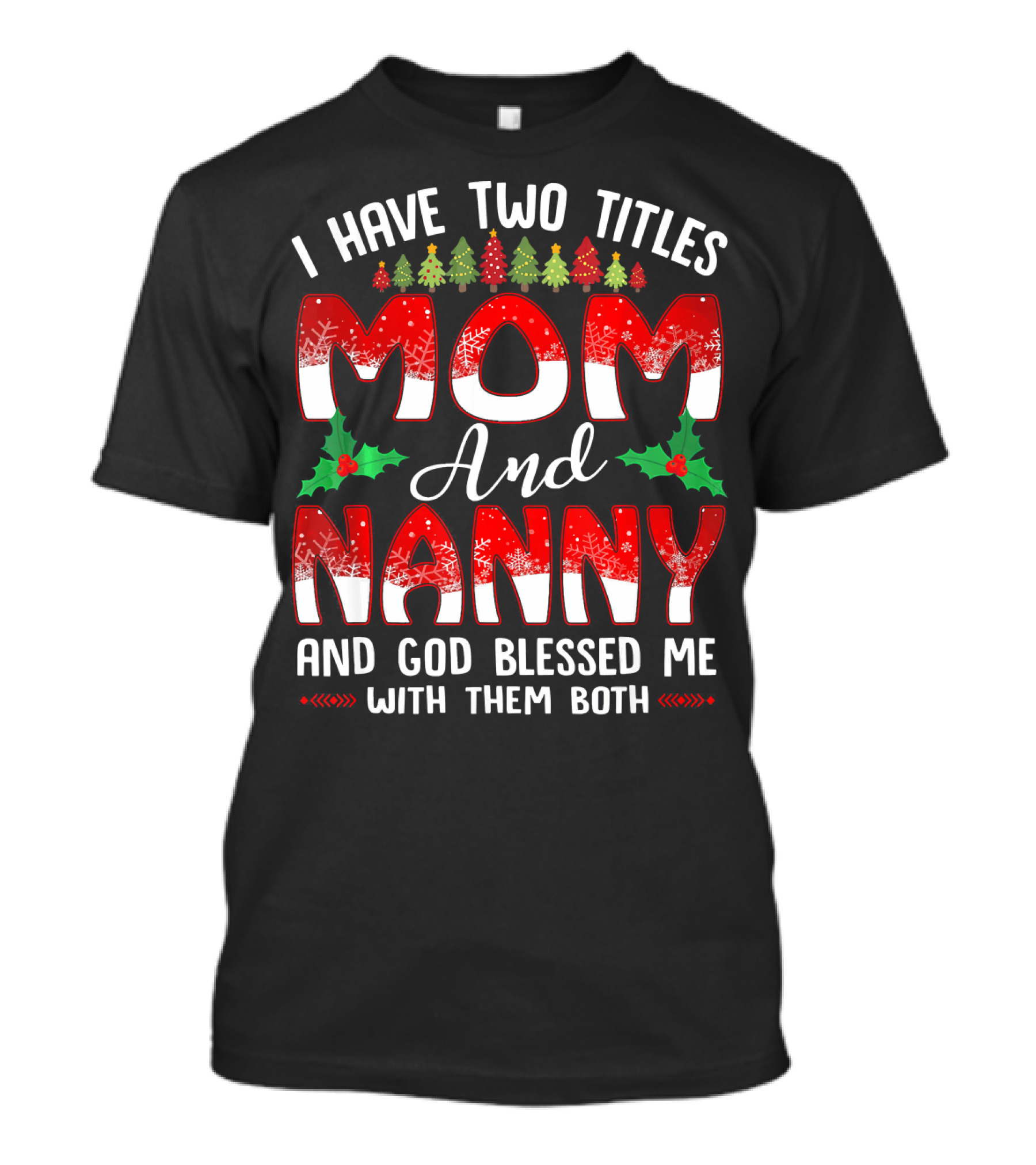 I Have Two Titles Mom And Nanny And God Blessed Me With Them Both T-Shirt