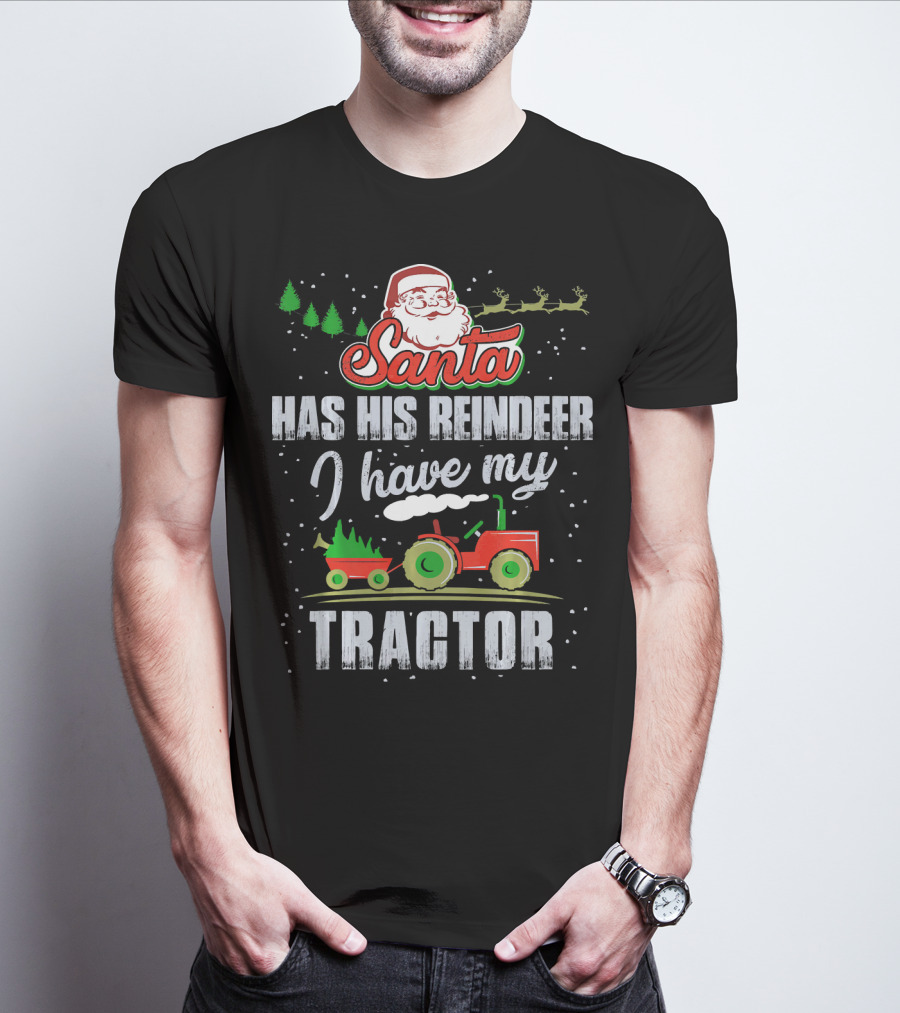Santa Has His Reindeer I Have My Tractor T-Shirt