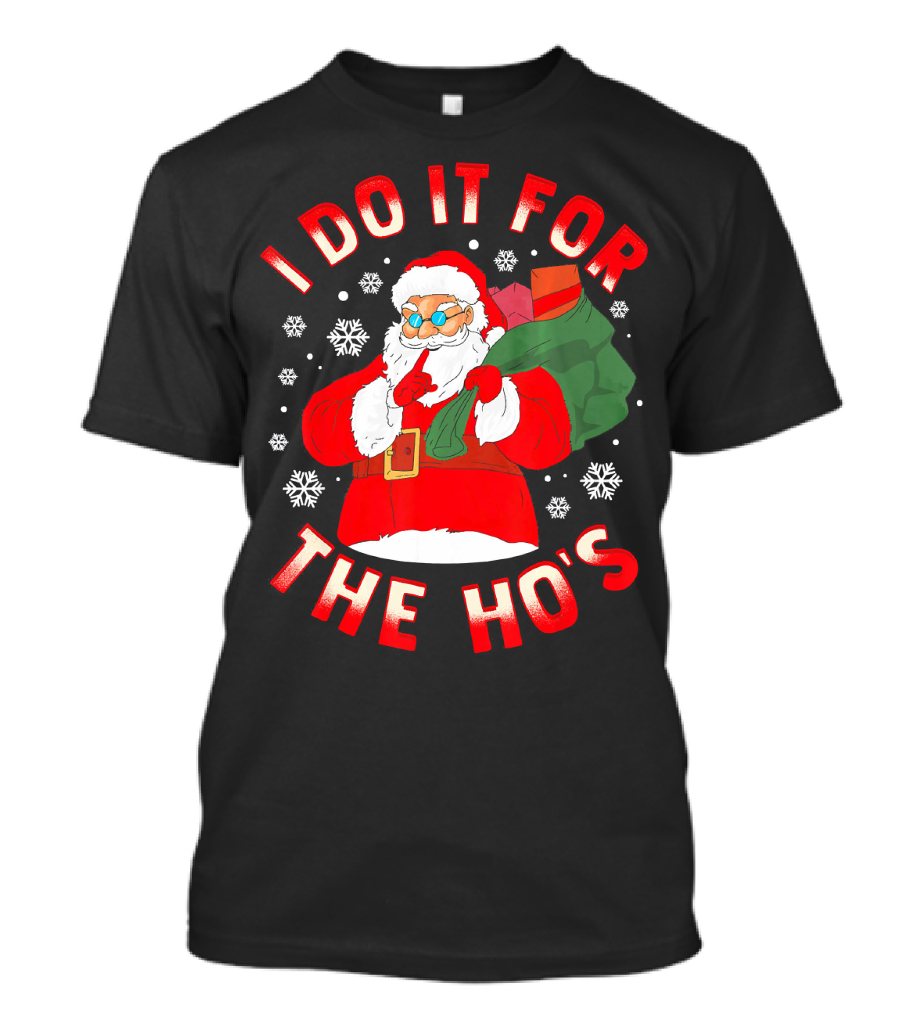 I DO IT FOR THE HO'S Christmas SANTA T-Shirt