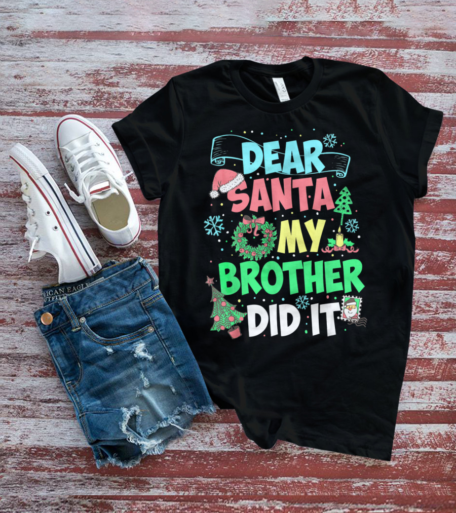 DEAR SANTA MY BROTHER DID IT Christmas Holiday Fun Kids Humor T-Shirt