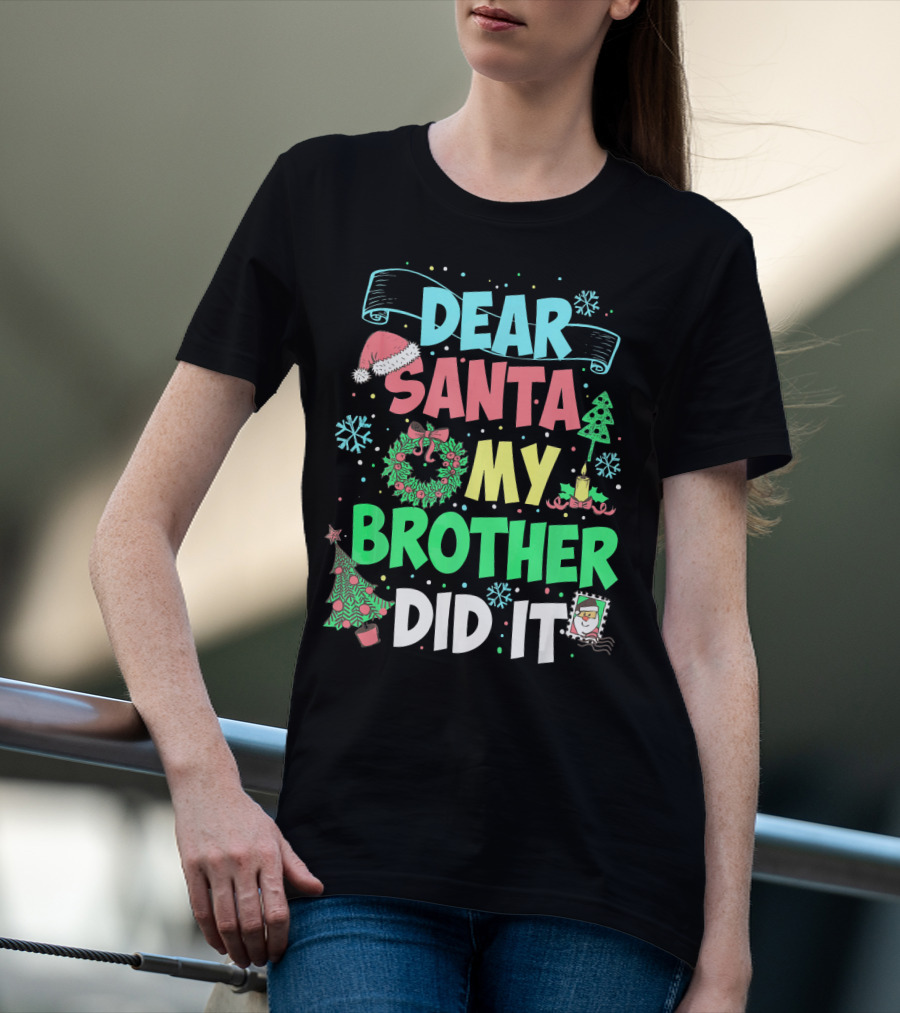 DEAR SANTA MY BROTHER DID IT Christmas Holiday Fun Kids Humor T-Shirt
