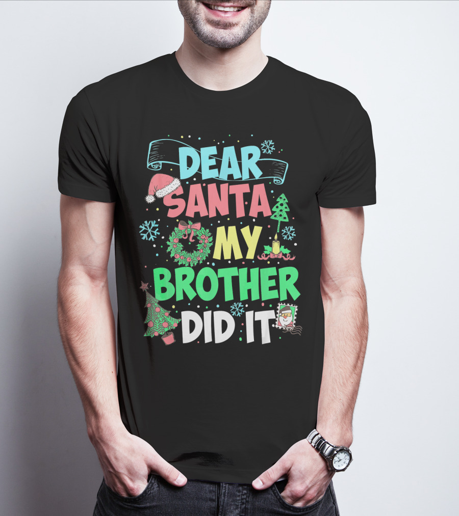DEAR SANTA MY BROTHER DID IT Christmas Holiday Fun Kids Humor T-Shirt