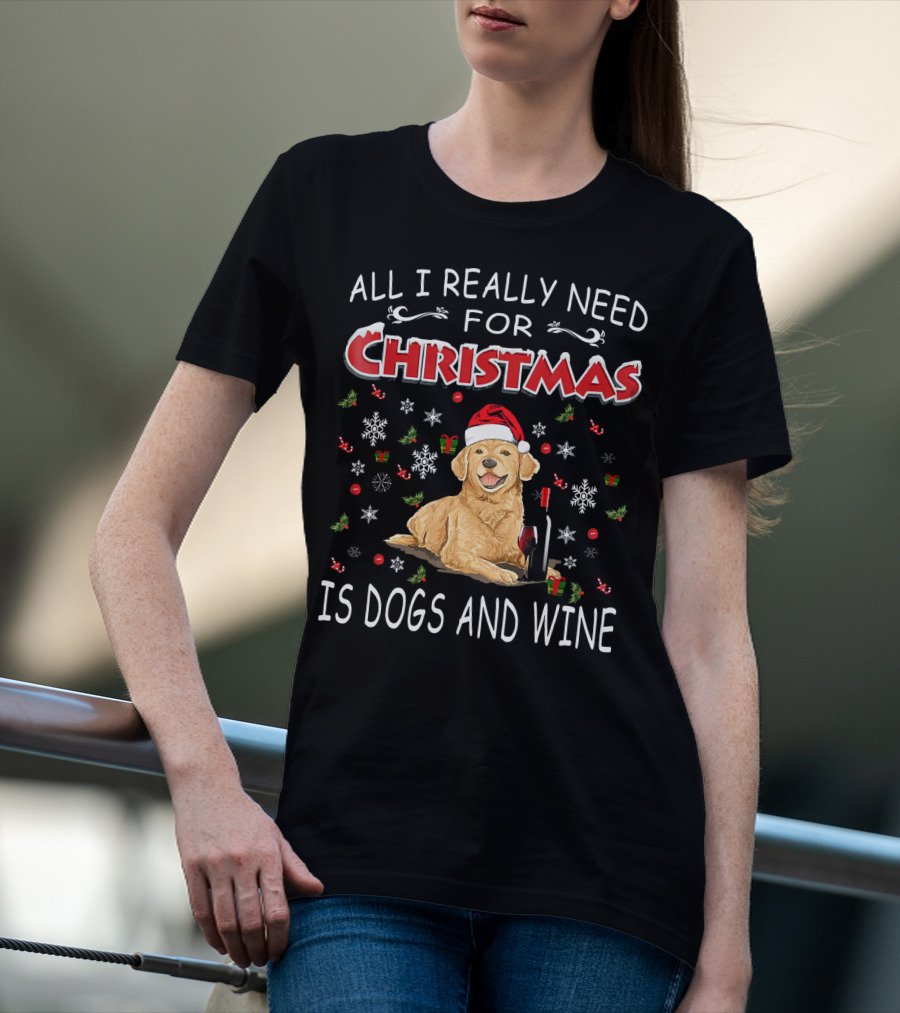 All I Really Need For Christmas Is Dogs And Wine T-Shirt