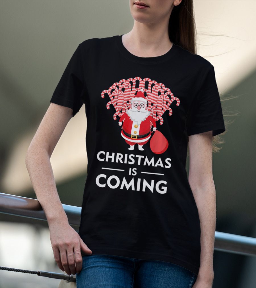 Christmas Is Coming Santa With Candy Canes T-Shirt