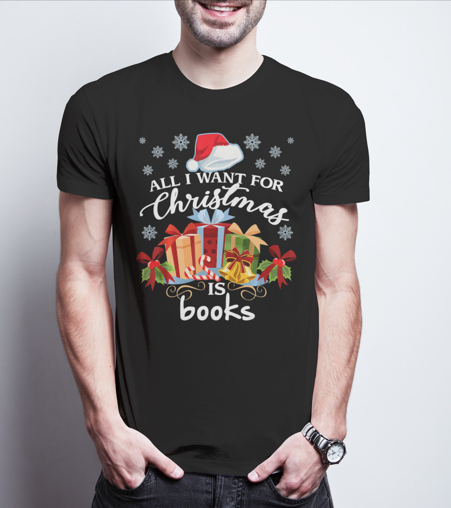 All I Want For Christmas Is Books With Santa Hat And Presents T-Shirt