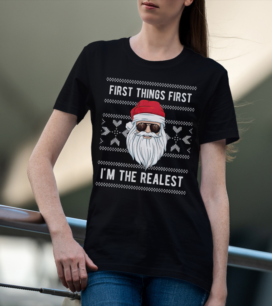 First Things First I'm The Realest Santa Sunglasses Christmas T-Shirt