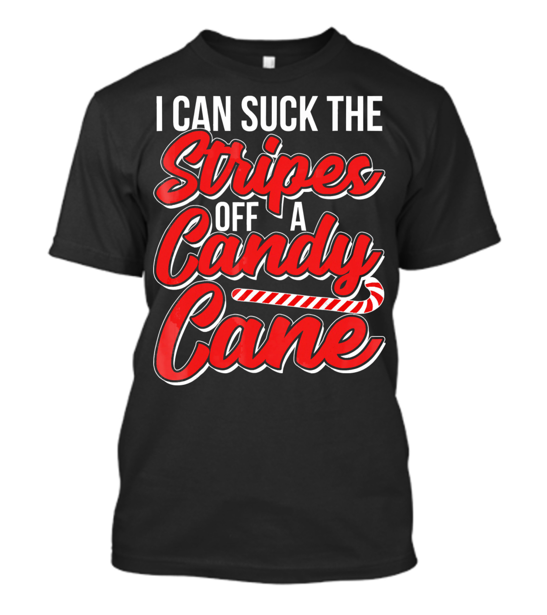I Can Suck The Stripes Off A Candy Cane Bold Festive Christmas Humor T-Shirt