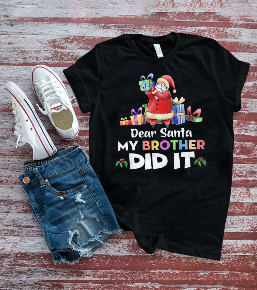 Dear Santa My Brother Did It Santa Claus Holding Gifts T-Shirt