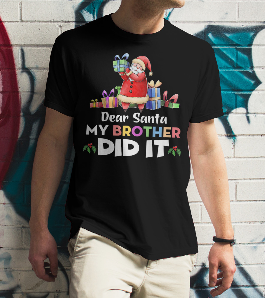 Dear Santa My Brother Did It Santa Claus Holding Gifts T-Shirt