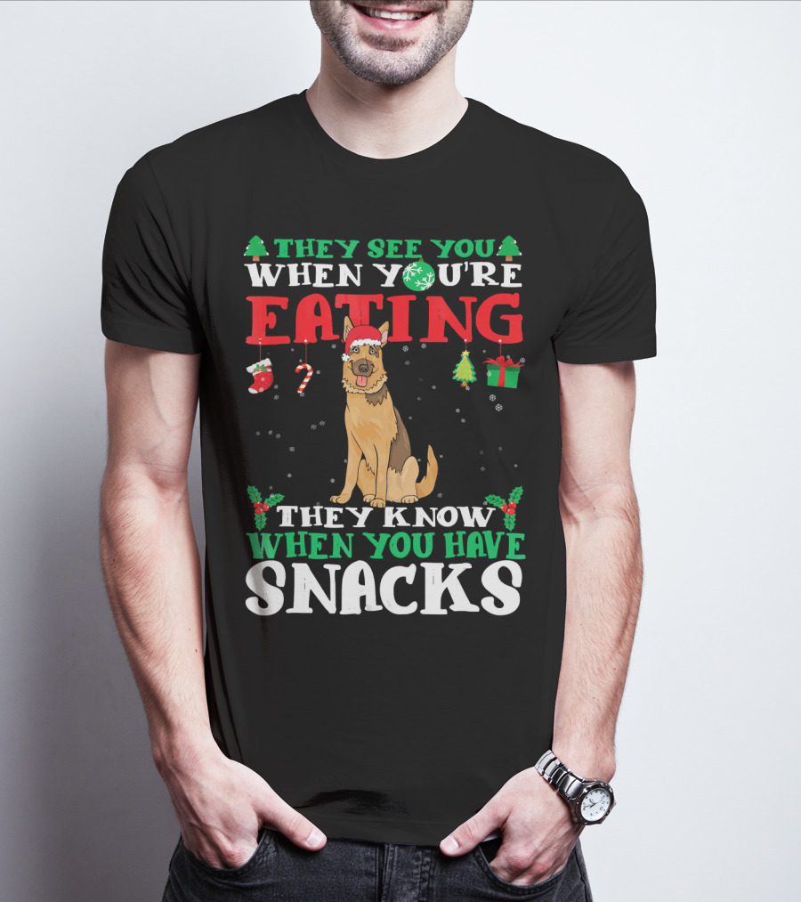 They See You When You're Eating They Know When You Have Snacks German Shepherd T-Shirt