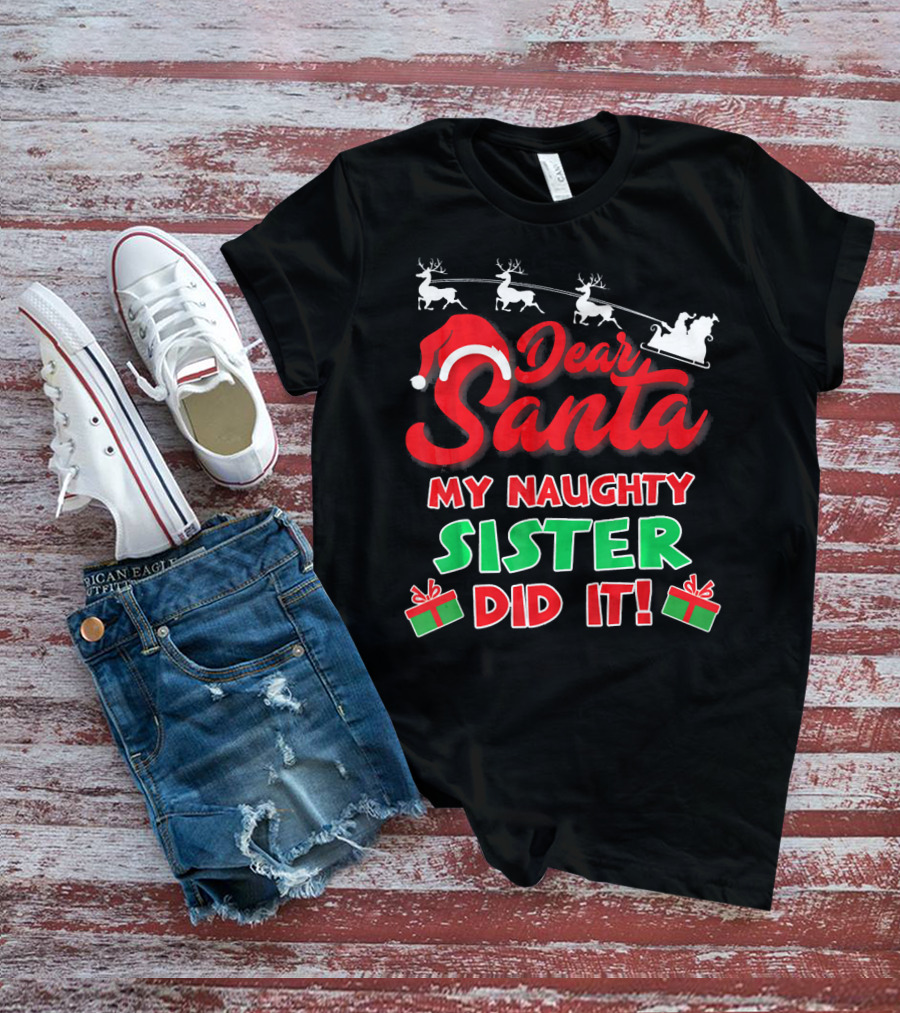 Dear Santa My Naughty Sister Did It Reindeer Sleigh Gifts T-Shirt