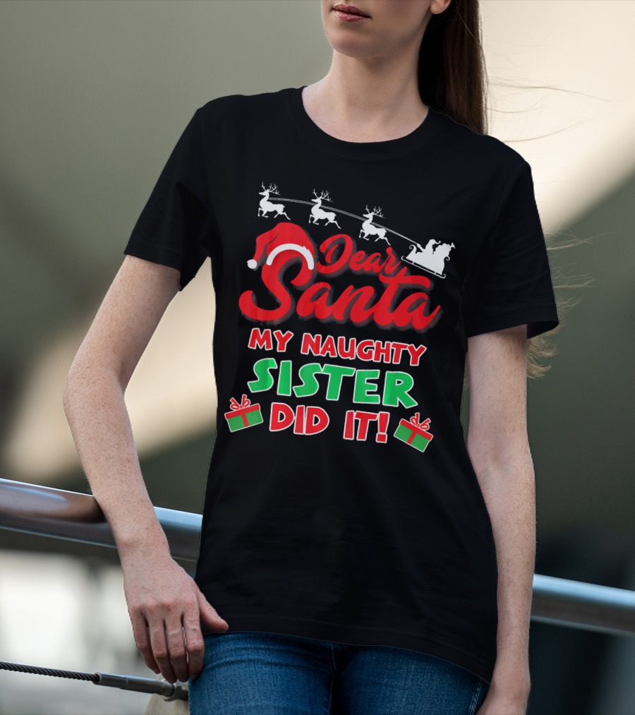 Dear Santa My Naughty Sister Did It Reindeer Sleigh Gifts T-Shirt
