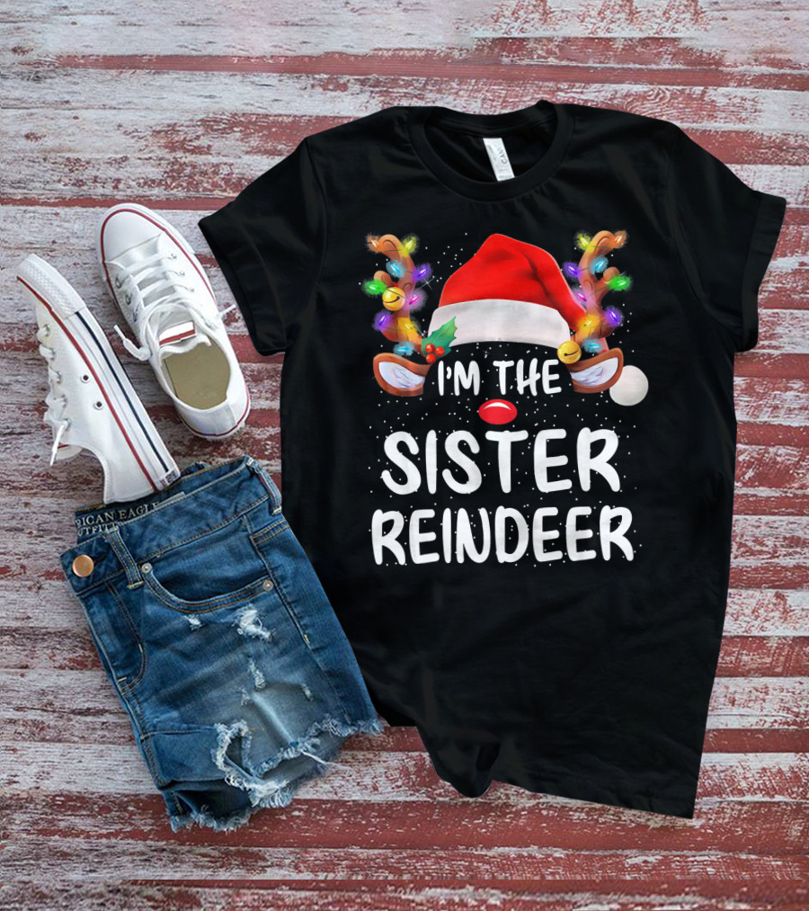 I'm The Sister Reindeer Christmas Lights Antlers Santa Hat T-Shirt