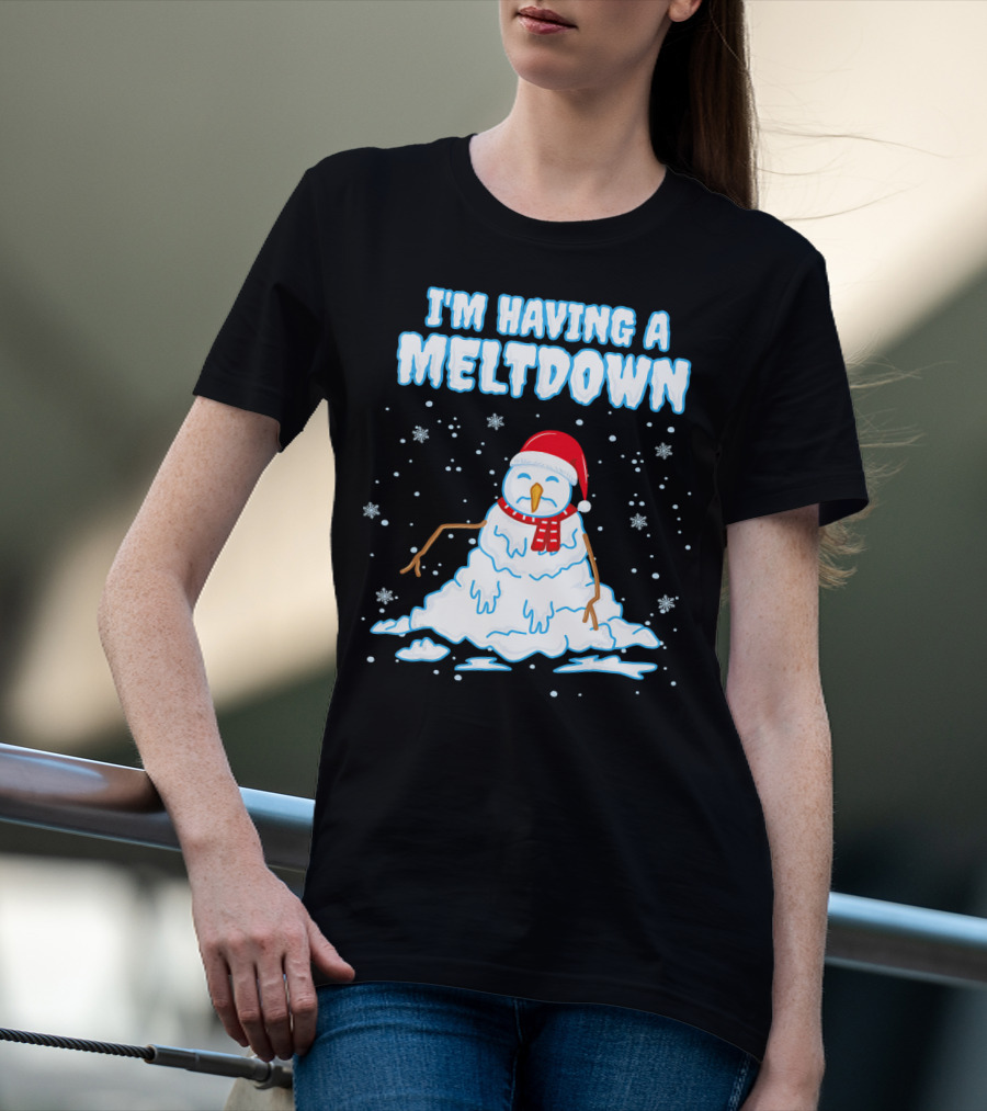 I'm Having A Meltdown Funny Snowman Christmas Holiday T-Shirt