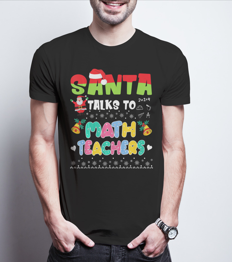 Santa Talks To Math Teachers Snow Bells Hearts T-Shirt