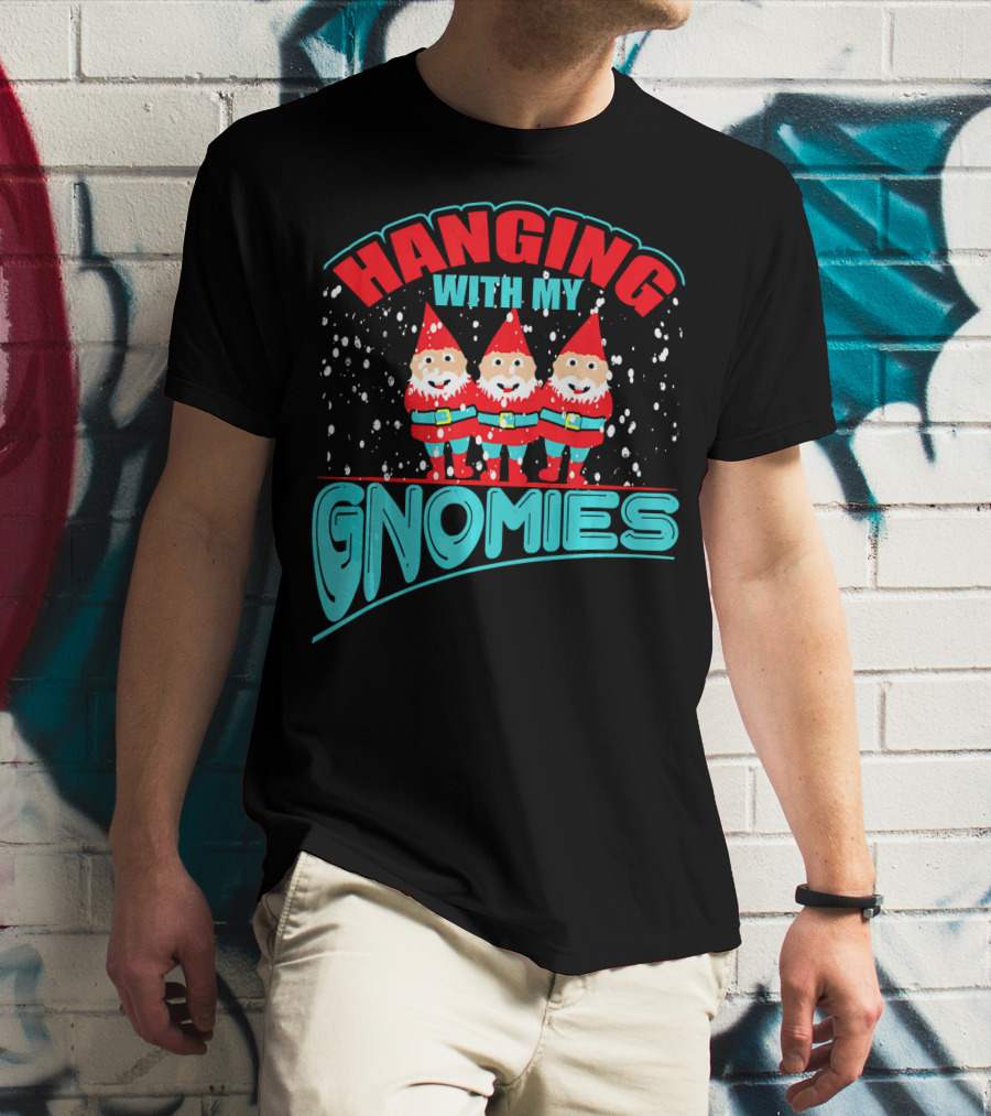 Hanging With My Gnomies T-Shirt