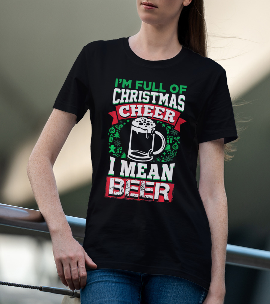 I'm Full Of Christmas Cheer I Mean Beer Festive Mug Bubbles Snowflakes Gingerbread Trees T-Shirt