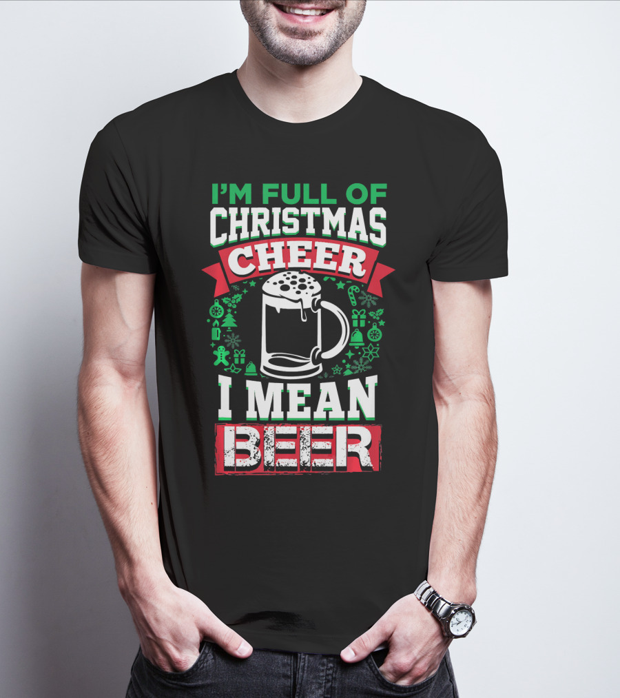 I'm Full Of Christmas Cheer I Mean Beer Festive Mug Bubbles Snowflakes Gingerbread Trees T-Shirt