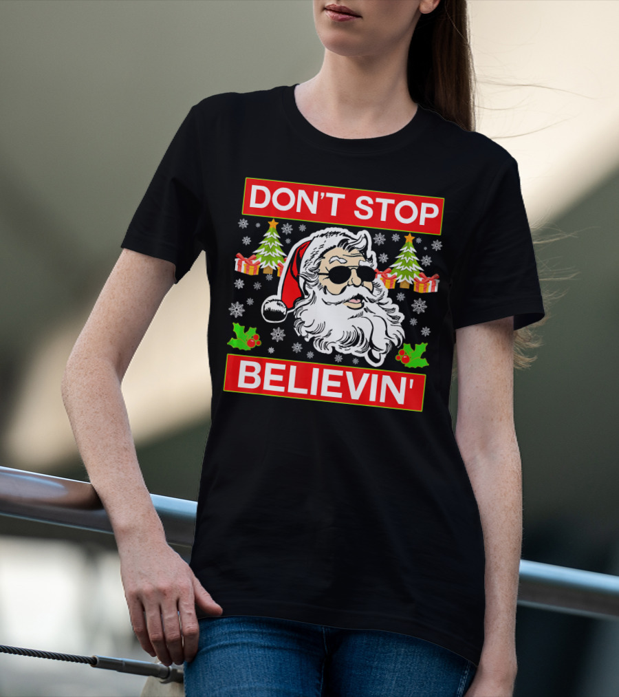 DON'T STOP BELIEVIN' Funny SANTA BEL With Sunglasses And Christmas Gifts T-Shirt