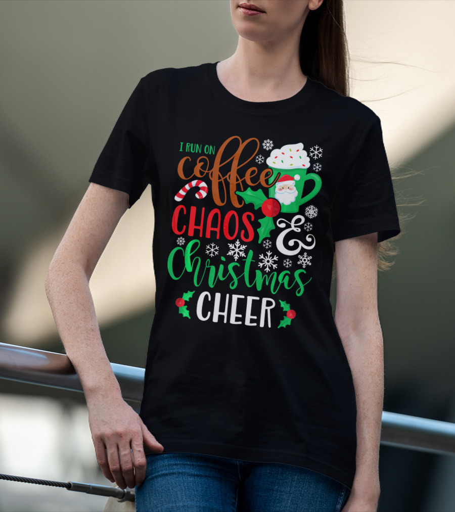 I Run On Coffee Chaos And Christmas Cheer Fun Holiday Mug Santa Snowflakes Candy Cane T-Shirt