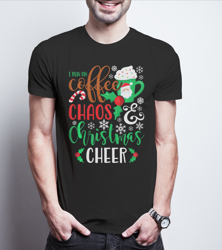 I Run On Coffee Chaos And Christmas Cheer Fun Holiday Mug Santa Snowflakes Candy Cane T-Shirt