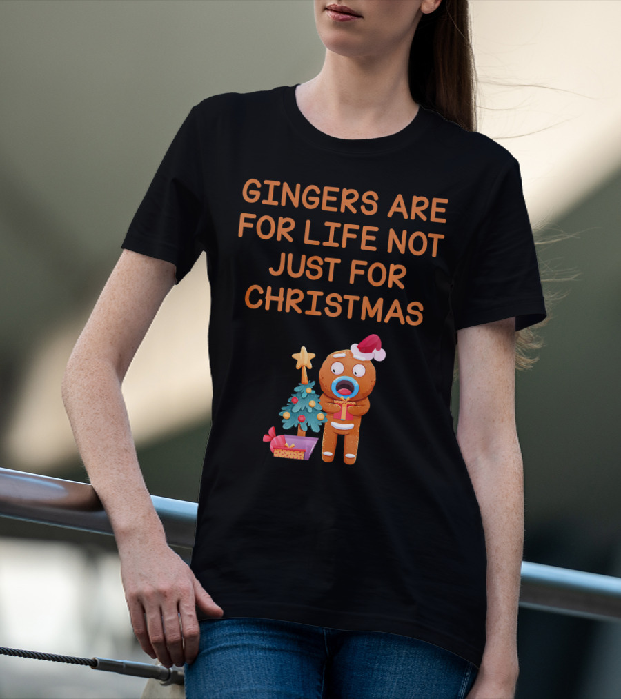 Gingers Are For Life Not Just For Christmas Gingerbread Holiday T-Shirt