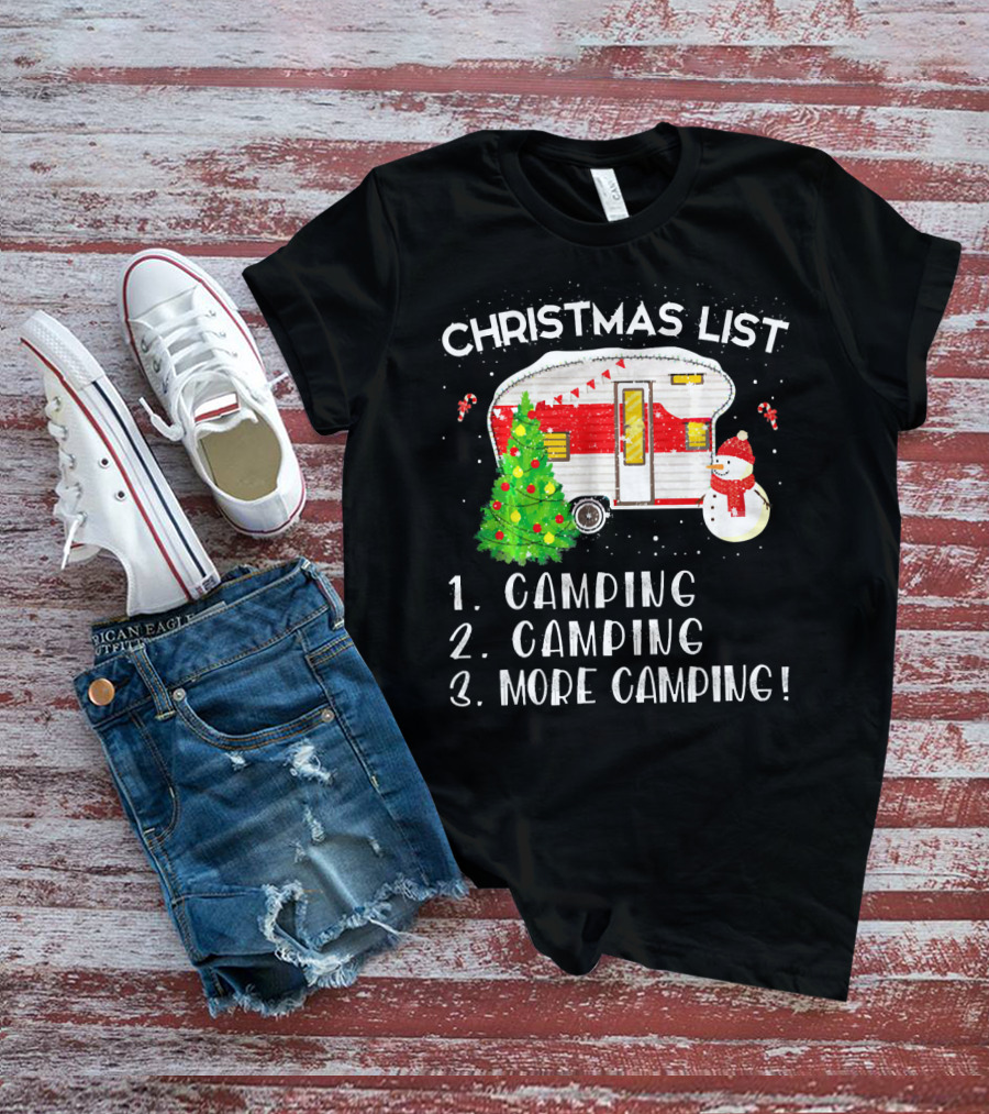 Christmas List Camping Camping More Camping Merry Chris T-Shirt