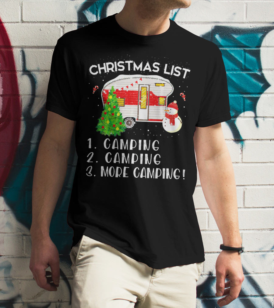 Christmas List Camping Camping More Camping Merry Chris T-Shirt